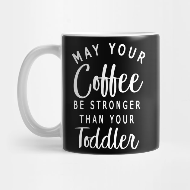 Womens May Your Coffee Be Stronger Than Your Toddler by ZimBom Designer